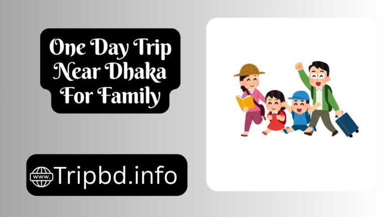 One Day Trip Near Dhaka For Family
