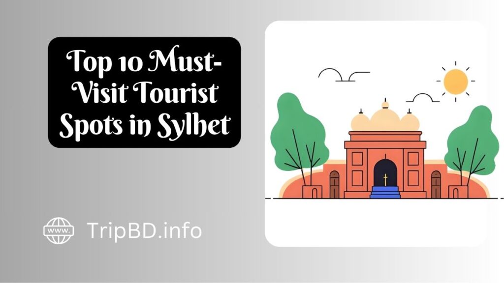 Top 10 Must-Visit Tourist Spots in Sylhet